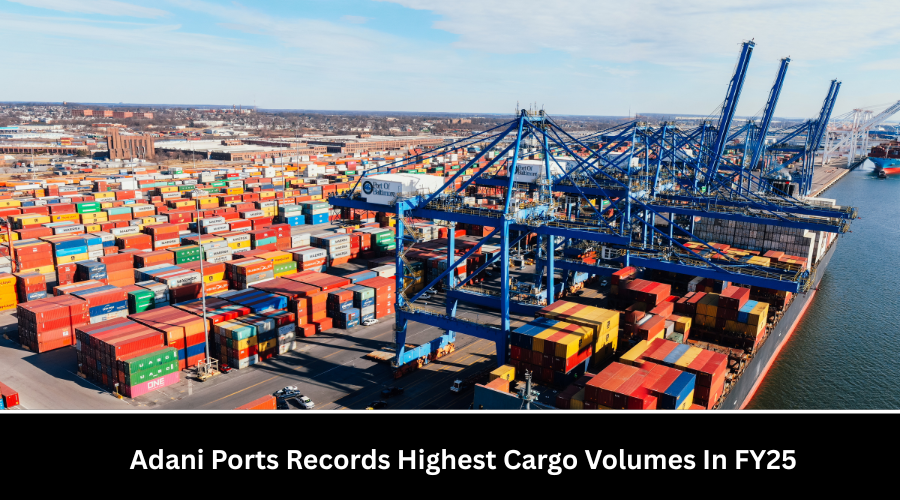 Adani Ports Records Highest Cargo Volumes In FY25